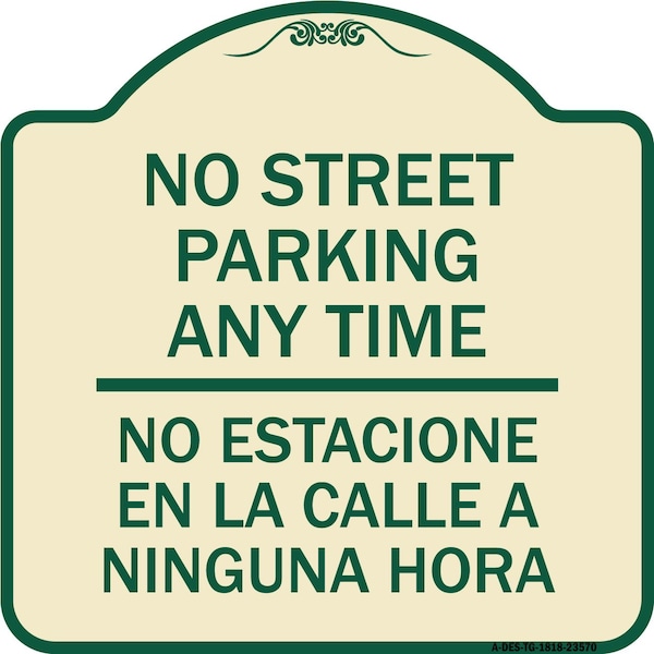 No Street Parking Anytime No Estacione En La Calle Ninguna Hora Alum Sign, 18" x 18", TG-1818-23570